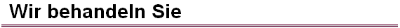  Wir behandeln Sie